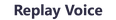 Replay voice